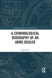 Cover image: A Criminological Biography of an Arms Dealer 1st edition 9781032189024