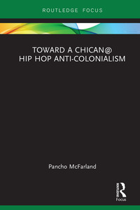 صورة الغلاف: Toward a Chican@ Hip Hop Anti-colonialism 1st edition 9781138551893