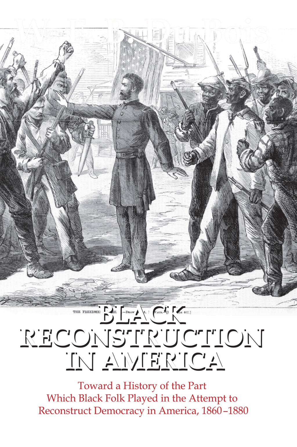 Black Reconstruction in America Toward a History of the Part Which Black Folk Played in the Attempt to Reconstruct Democracy in America, 1860-1880 1st Edition