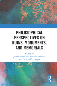 صورة الغلاف: Philosophical Perspectives on Ruins, Monuments, and Memorials 1st edition 9781138504691