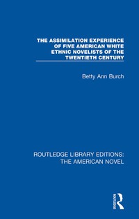Cover image: The Assimilation Experience of Five American White Ethnic Novelists of the Twentieth Century 1st edition 9781138501843