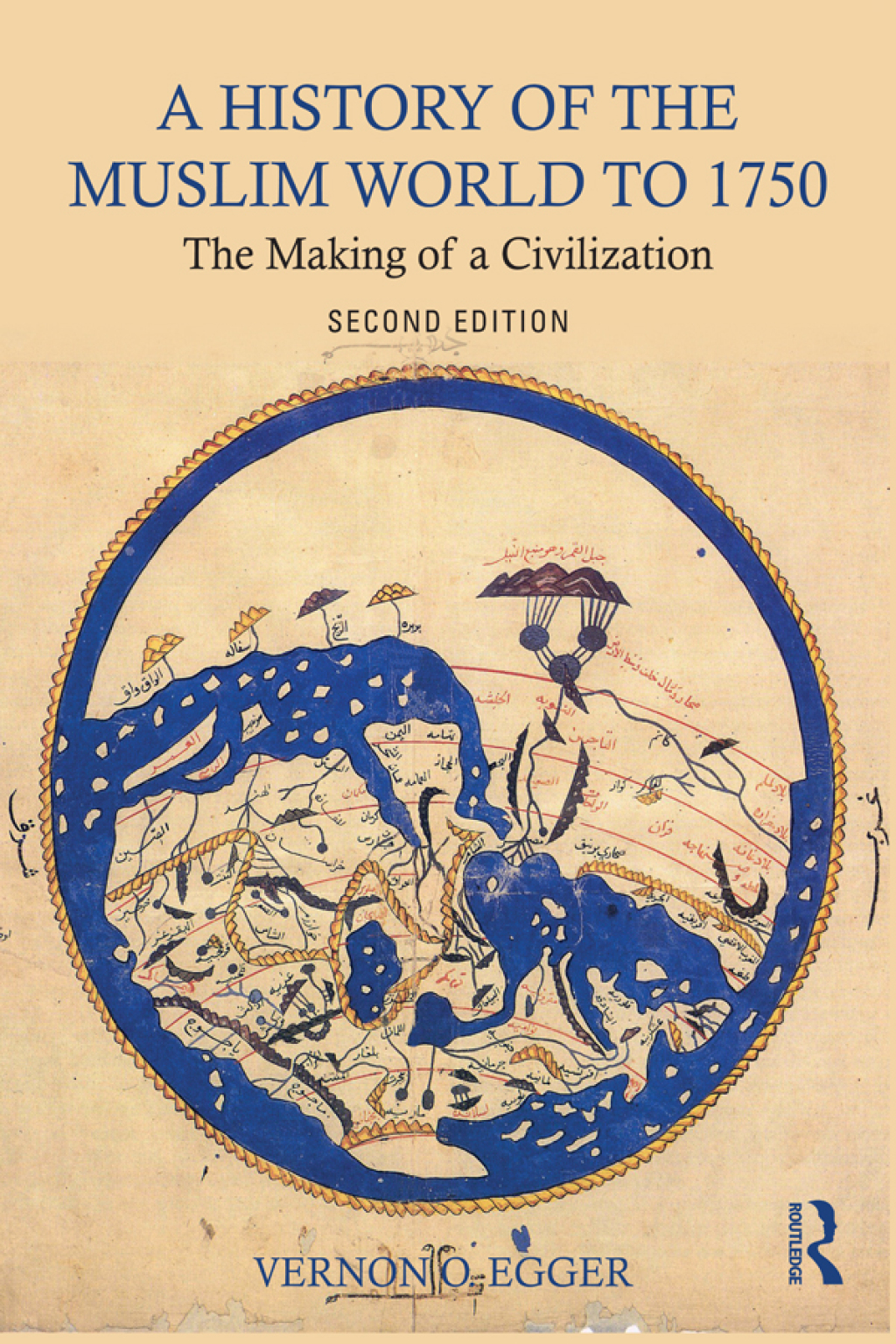 A History of the Muslim World to 1750 The Making of a Civilization 2nd Edition