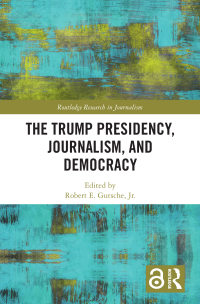 صورة الغلاف: The Trump Presidency, Journalism, and Democracy 1st edition 9780367891527
