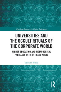 Cover image: Universities and the Occult Rituals of the Corporate World 1st edition 9781138307117