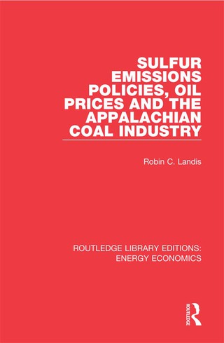 Cover image: Sulfur Emissions Policies, Oil Prices and the Appalachian Coal Industry 1st edition 9781138306165