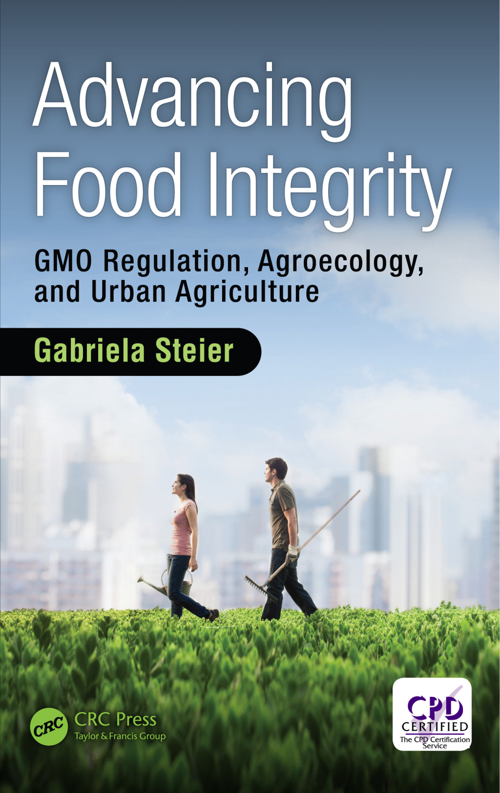 Advancing Food Integrity GMO Regulation, Agroecology, and Urban Agriculture 1st Edition