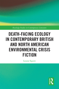 Imagen de portada: Death-Facing Ecology in Contemporary British and North American Environmental Crisis Fiction 1st edition 9781138304680