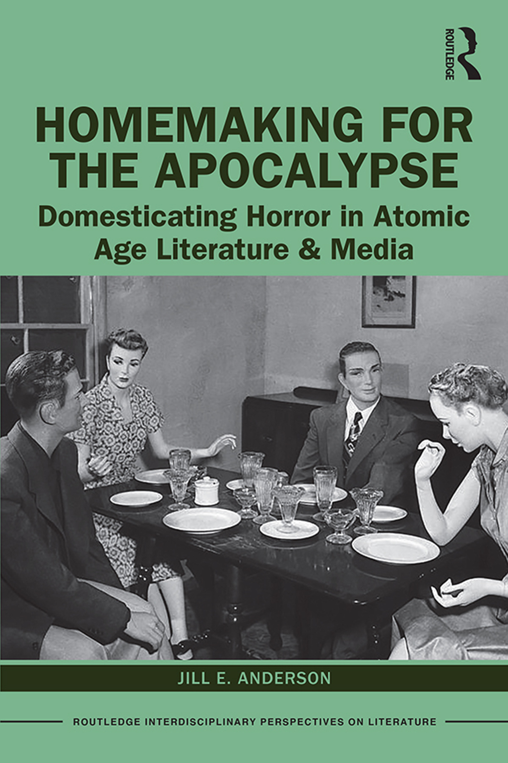 Homemaking for the Apocalypse Domesticating Horror in Atomic Age Literature & Media 1st Edition
