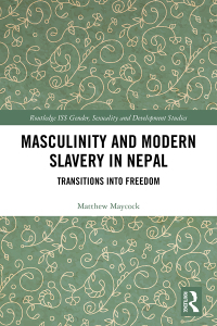 Cover image: Masculinity and Modern Slavery in Nepal 1st edition 9781138303782