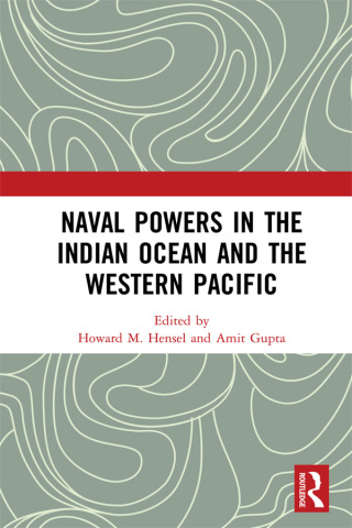 Cover image: Naval Powers in the Indian Ocean and the Western Pacific 1st edition 9780367524548