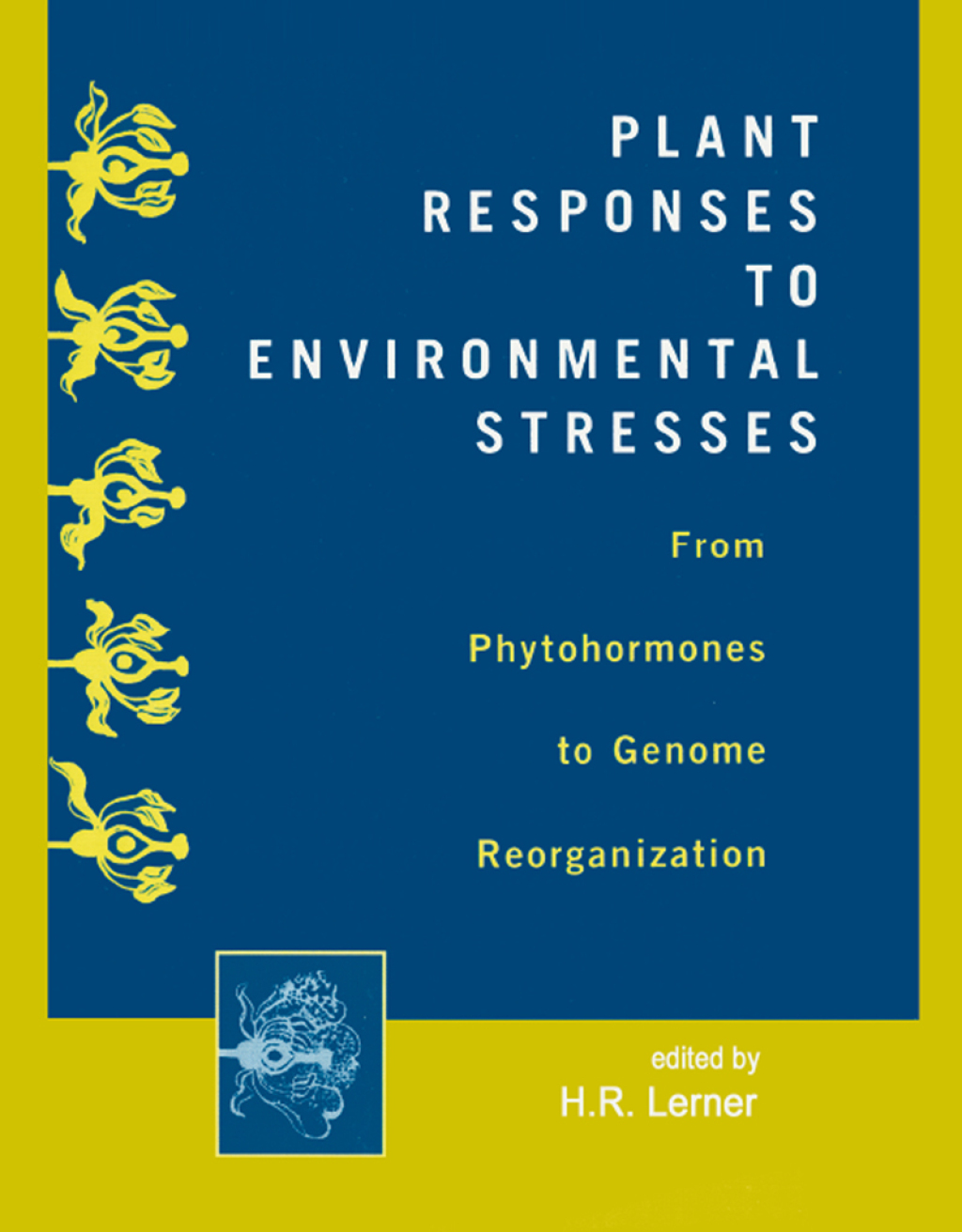 Plant Responses to Environmental Stresses From Phytohormones to Genome Reorganization: From Phytohormones to Genome Reorganization 1st Edition