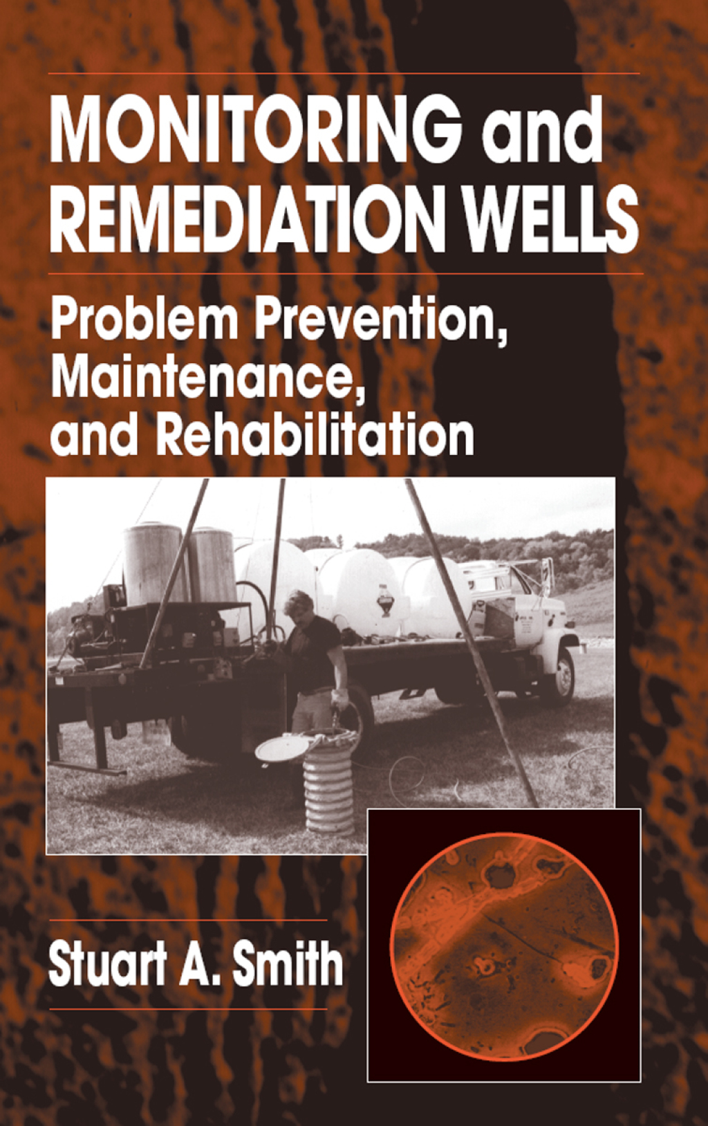 Monitoring and Remediation Wells Problem Prevention, Maintenance, and Rehabilitation 1st Edition