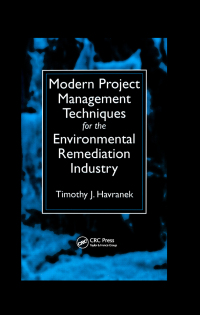 表紙画像: Modern Project Management Techniques for the Environmental Remediation Industry 1st edition 9781574442182