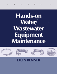 Cover image: Hands On Water and Wastewater Equipment Maintenance, Volume II 1st edition 9781566768177
