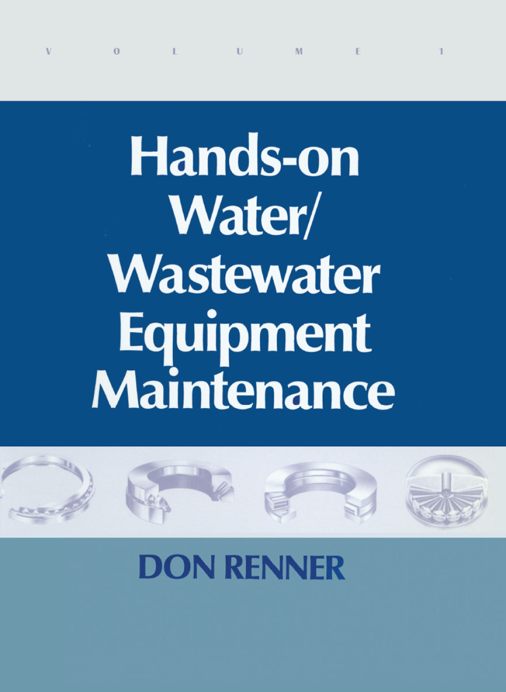 Hands On Water and Wastewater Equipment Maintenance, Volume I 1st Edition