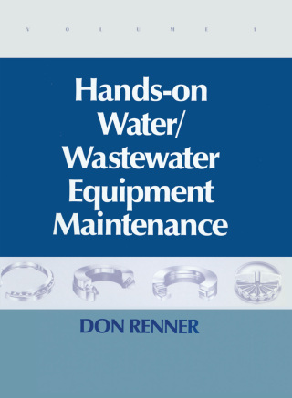 Cover image: Hands On Water and Wastewater Equipment Maintenance, Volume I 1st edition 9781566764285