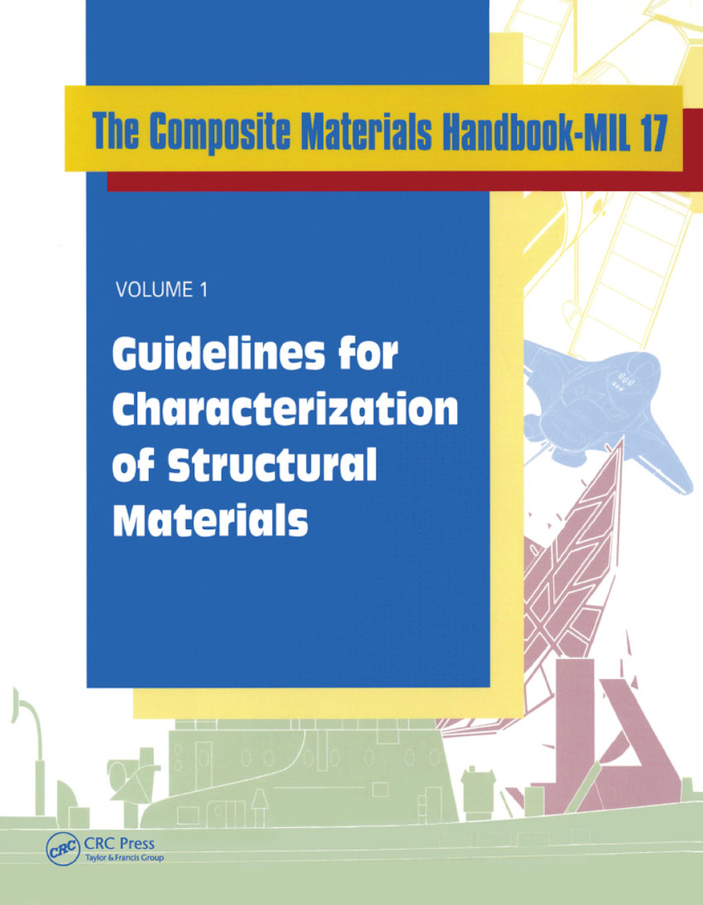 Composite Materials Handbook-MIL 17, Volume I Guidelines for Characterization of Structural Materials 1st Edition