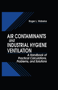 Imagen de portada: Air Contaminants and Industrial Hygiene Ventilation 1st edition 9781566703079