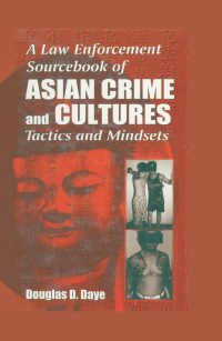 表紙画像: A Law Enforcement Sourcebook of Asian Crime and CulturesTactics and Mindsets 1st edition 9780849381164