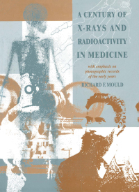 Immagine di copertina: A Century of X-Rays and Radioactivity in Medicine 1st edition 9780750302241