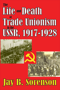 Cover image: The Life and Death of Trade Unionism in the USSR, 1917-1928 1st edition 9780202363509