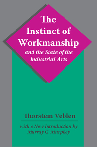 Cover image: The Instinct of Workmanship and the State of the Industrial Arts 1st edition 9781138536340