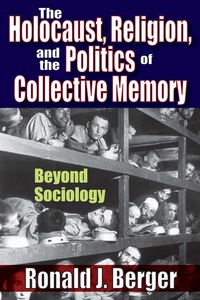 表紙画像: The Holocaust, Religion, and the Politics of Collective Memory 1st edition 9781412843041