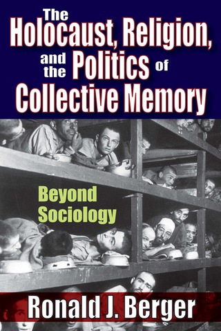 صورة الغلاف: The Holocaust, Religion, and the Politics of Collective Memory 1st edition 9781412843041