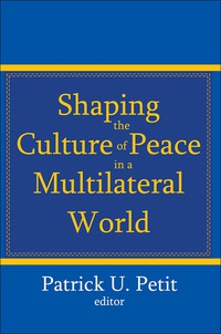 صورة الغلاف: Shaping the Culture of Peace in a Multilateral World 1st edition 9781412810937
