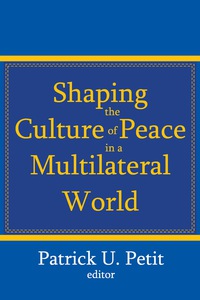 صورة الغلاف: Shaping the Culture of Peace in a Multilateral World 1st edition 9781412810937