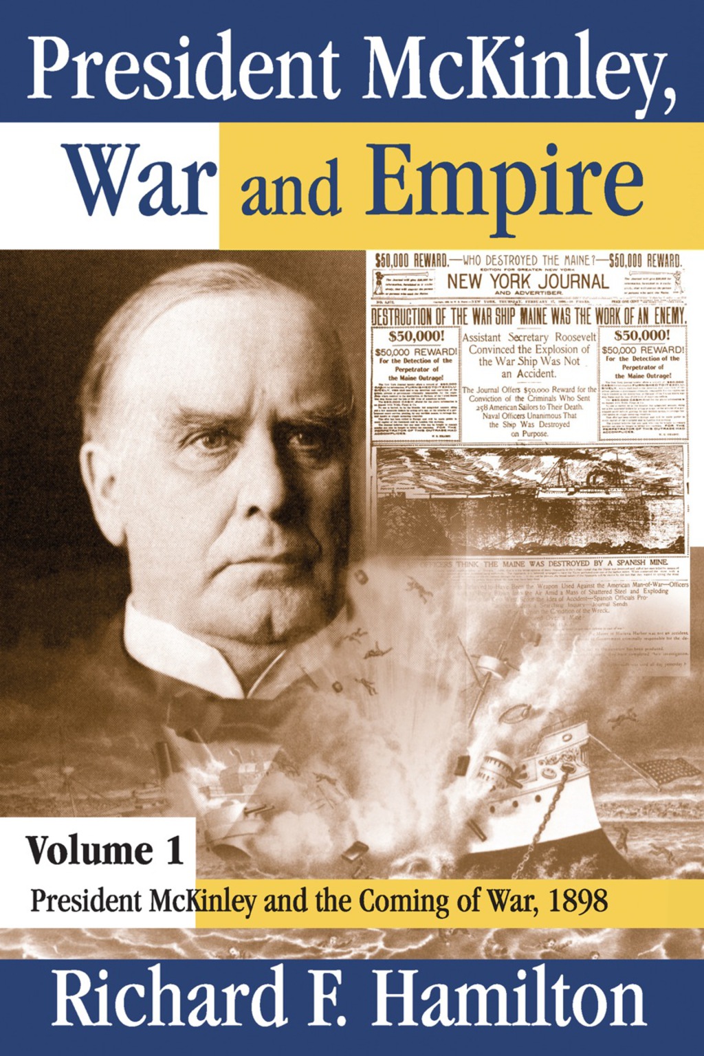 President McKinley, War and Empire President McKinley and the Coming of War, 1898 1st Edition