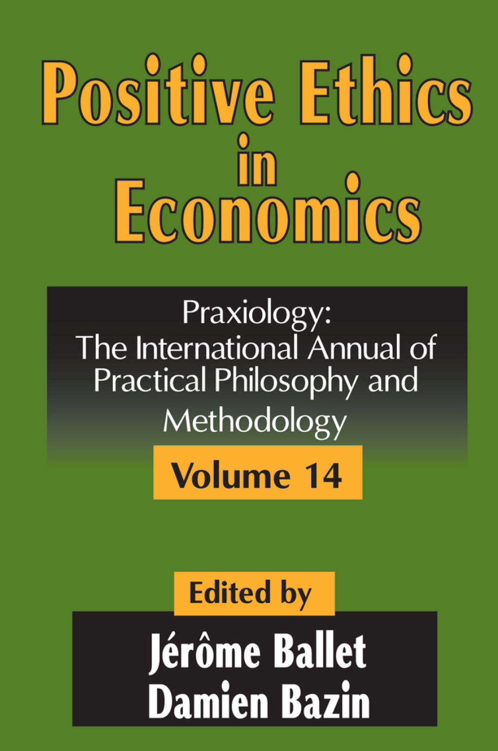 Positive Ethics in Economics Volume 14, Praxiology: The International Annual of Practical Philosophy and Methodology 1st Edition