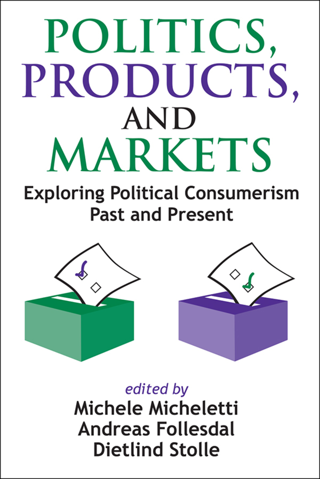 Politics, Products, and Markets Exploring Political Consumerism Past and Present 1st Edition