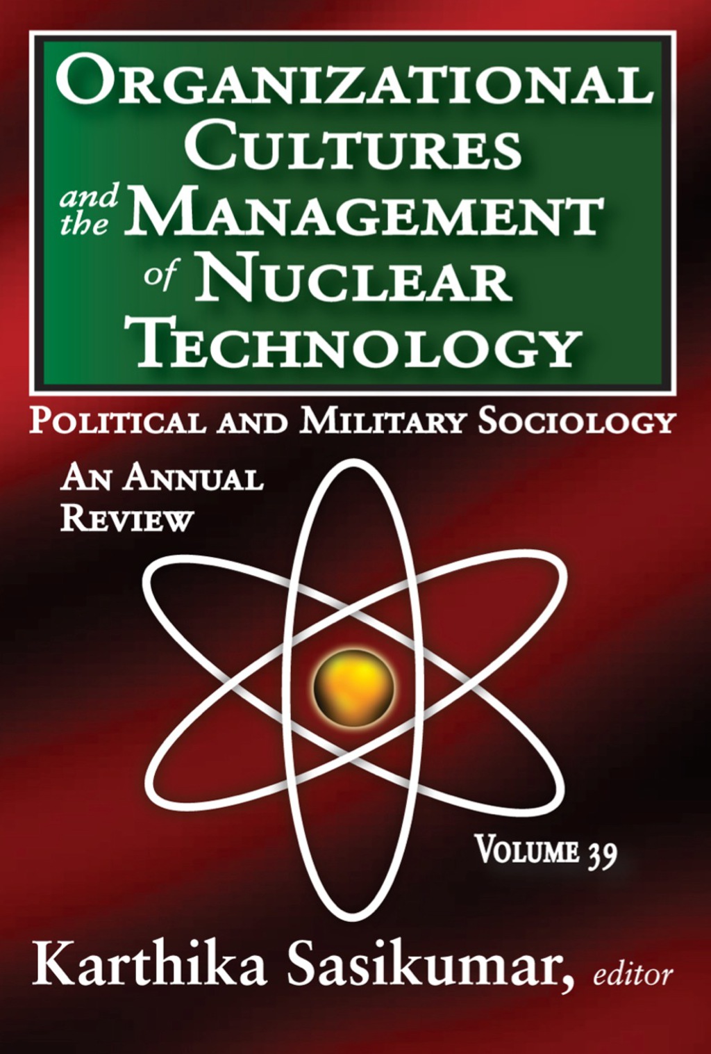 Organizational Cultures and the Management of Nuclear Technology Political and Military Sociology 1st Edition