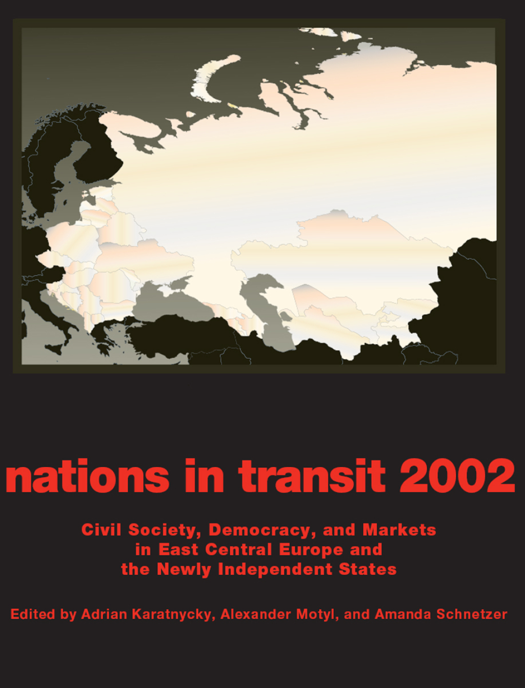 Nations in Transit – 2001-2002 Civil Society, Democracy and Markets in East Central Europe and Newly Independent States 1st Edition