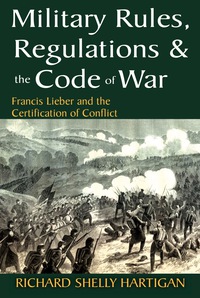 Cover image: Military Rules, Regulations and the Code of War 1st edition 9781412814768