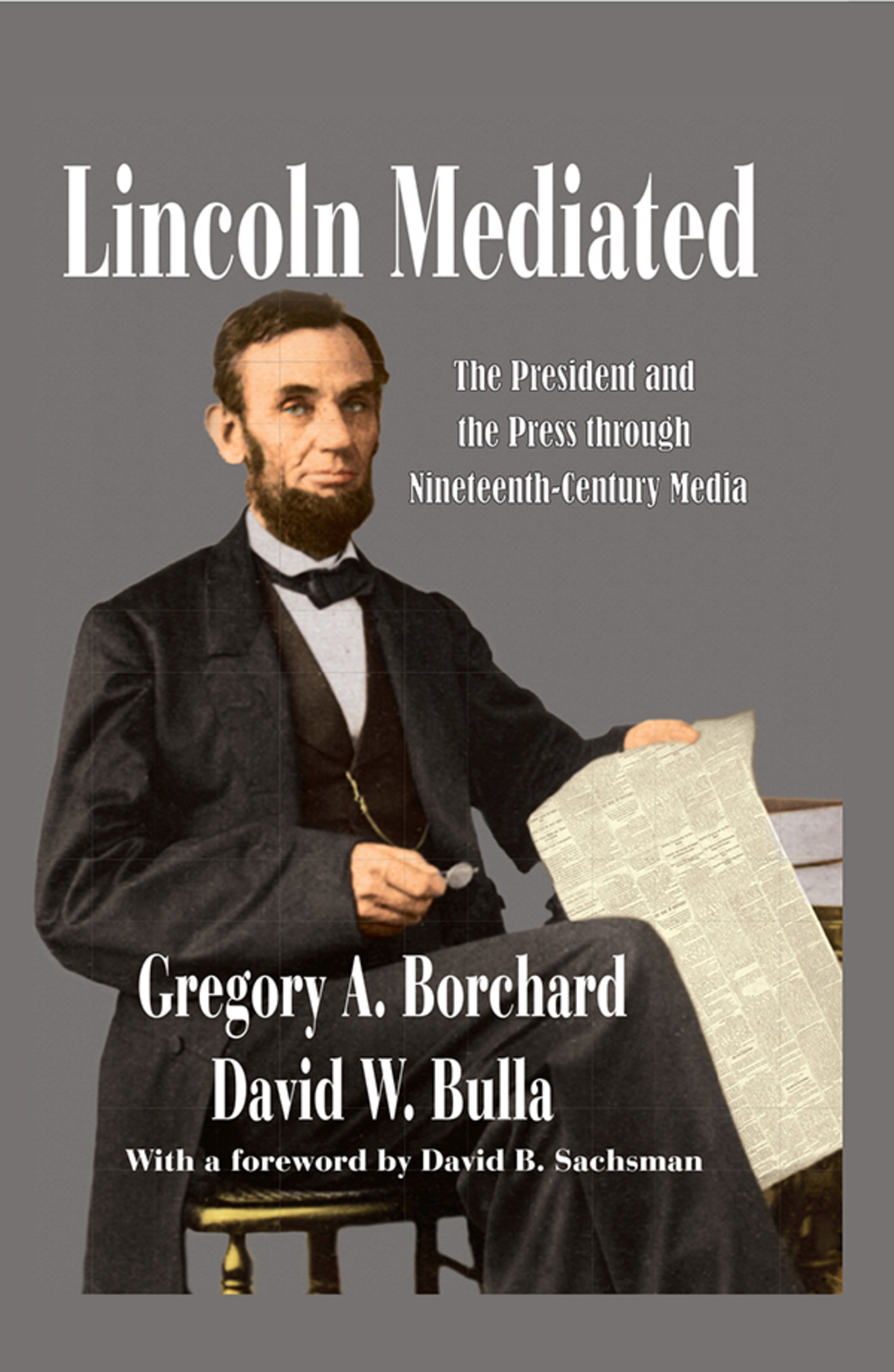 Lincoln Mediated The President and the Press Through Nineteenth-Century Media 1st Edition