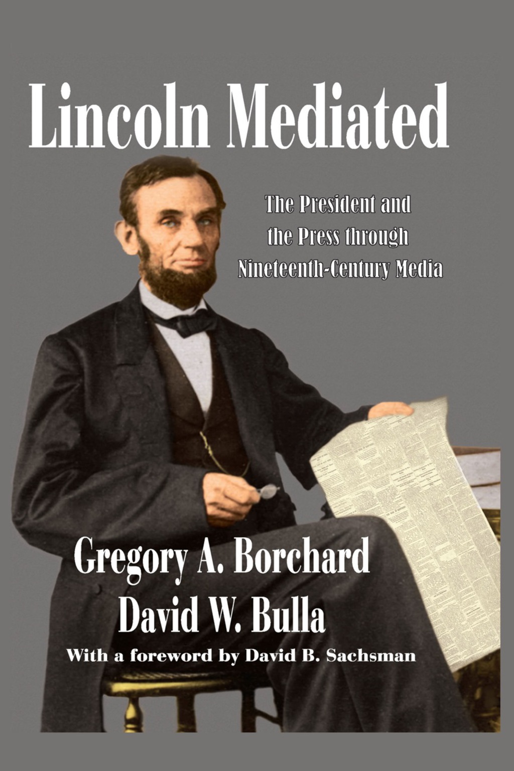 Lincoln Mediated The President and the Press Through Nineteenth-Century Media 1st Edition
