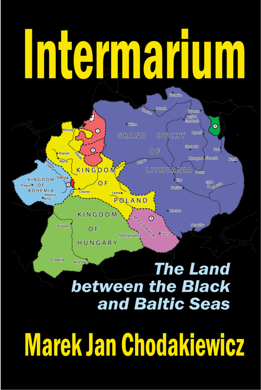 Intermarium The Land Between the Black and Baltic Seas 1st Edition