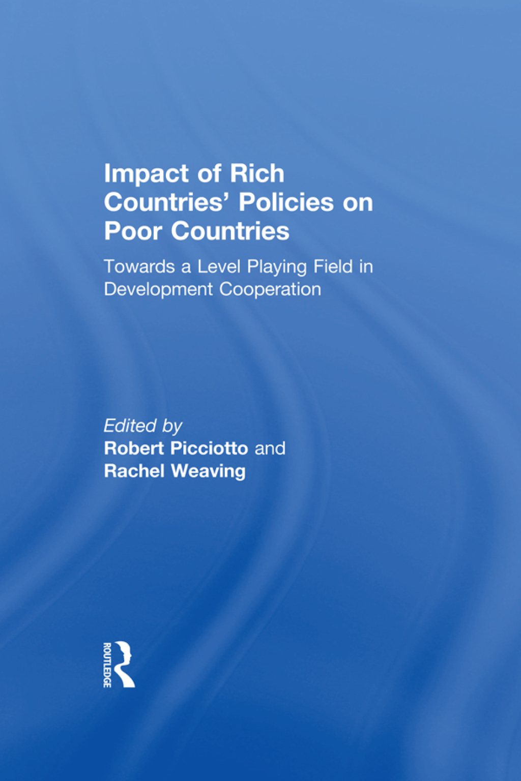 Impact of Rich Countries’ Policies on Poor Countries Towards a Level Playing Field in Development Cooperation 1st Edition