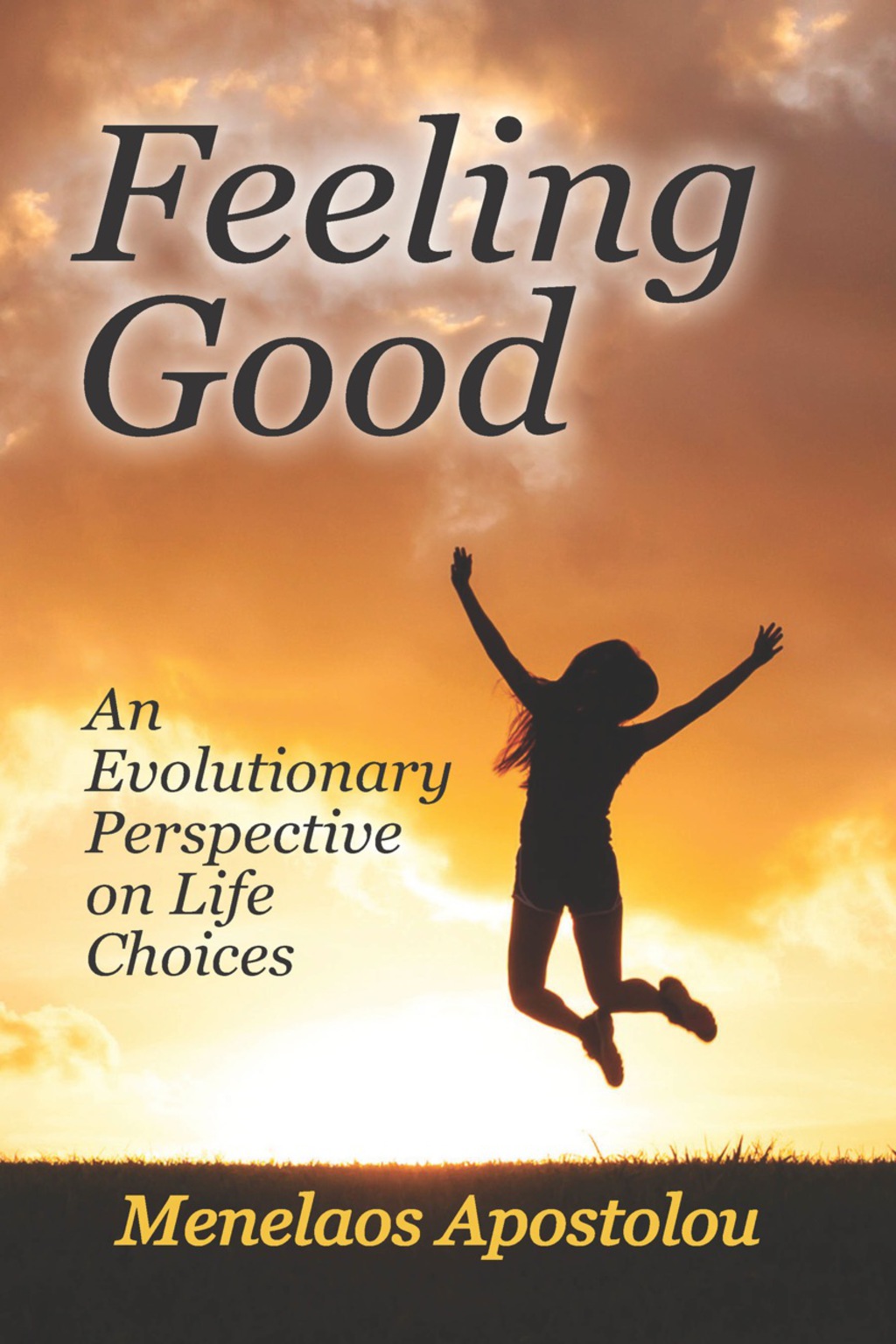 Feeling Good An Evolutionary Perspective on Life Choices 1st Edition