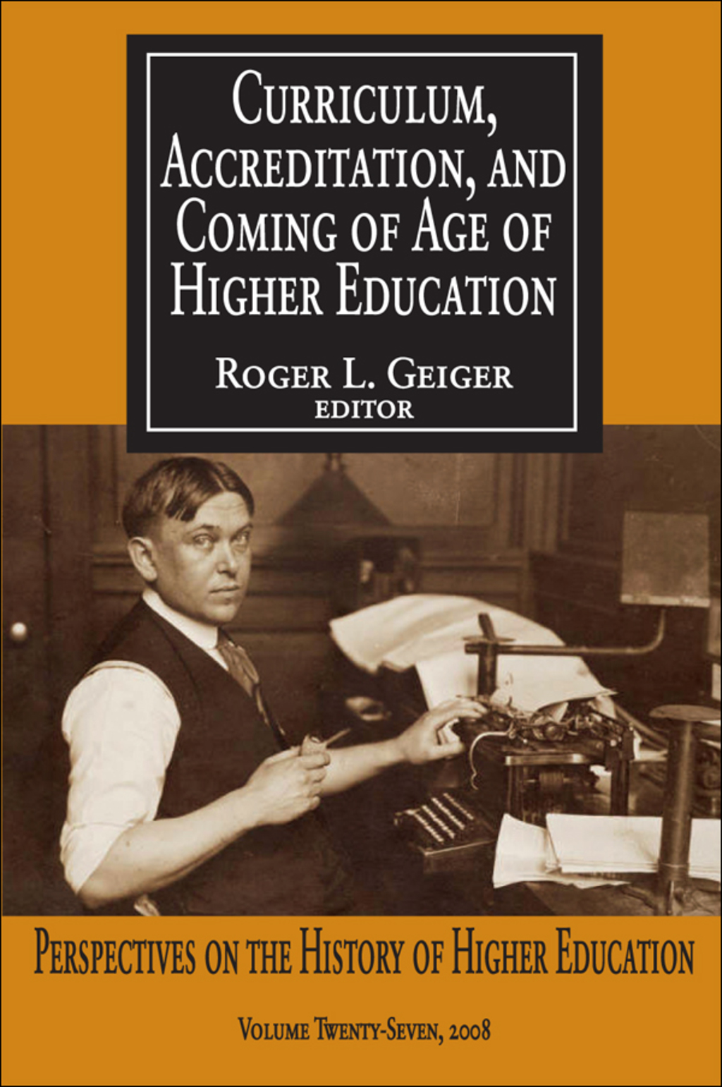 Curriculum, Accreditation and Coming of Age of Higher Education Perspectives on the History of Higher Education 1st Edition