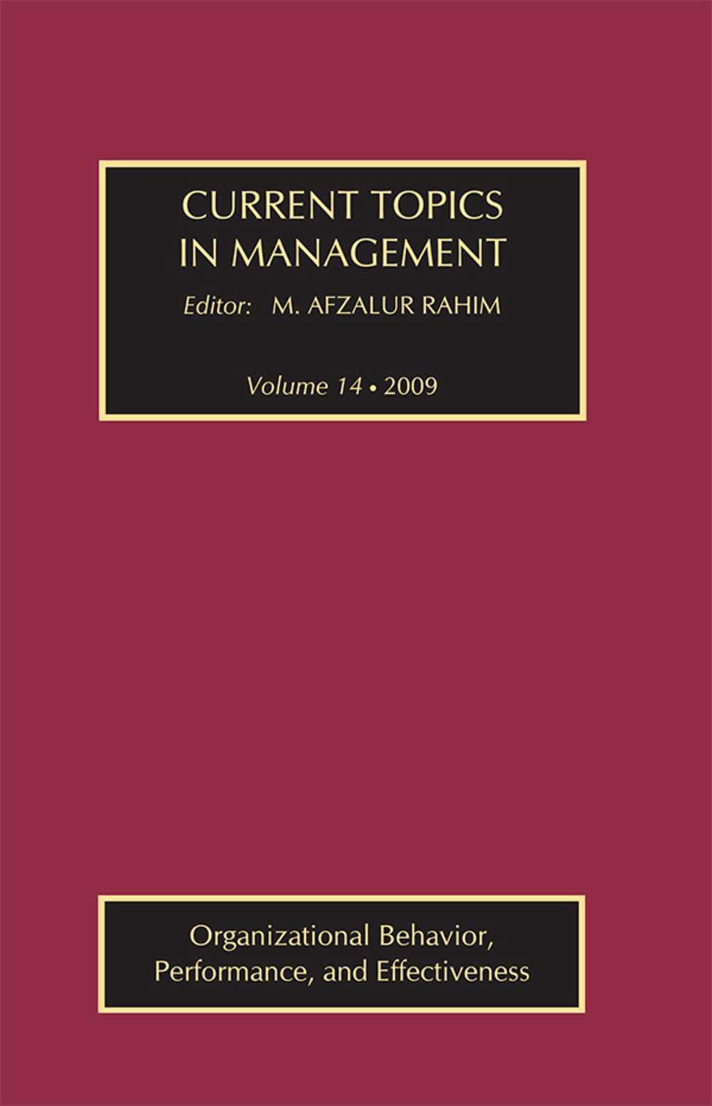Current Topics in Management Volume 14, Organizational Behavior, Performance, and Effectiveness 1st Edition