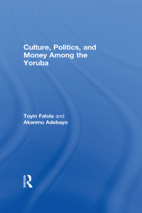 Cover image: Culture, Politics, and Money Among the Yoruba 1st edition 9781138508880