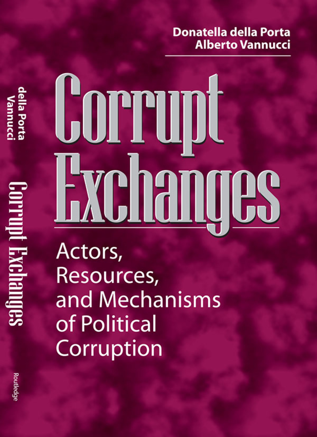Corrupt Exchanges Actors, Resources, and Mechanisms of Political Corruption 1st Edition