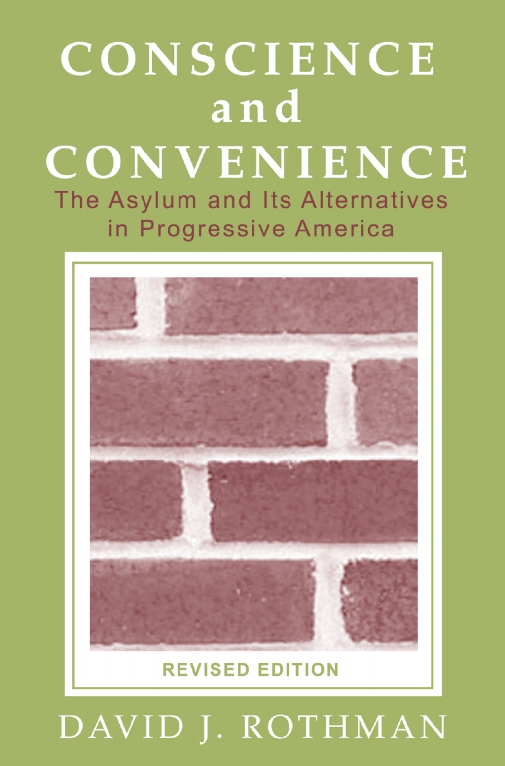 Conscience and Convenience The Asylum and Its Alternatives in Progressive America 2nd Edition