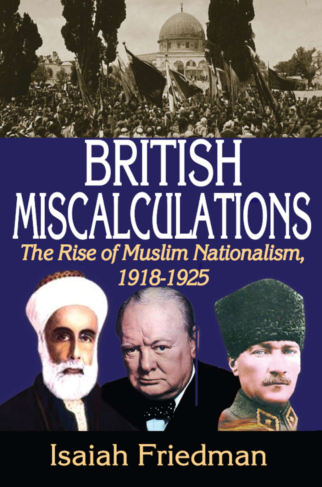 British Miscalculations The Rise of Muslim Nationalism, 1918-1925 1st Edition
