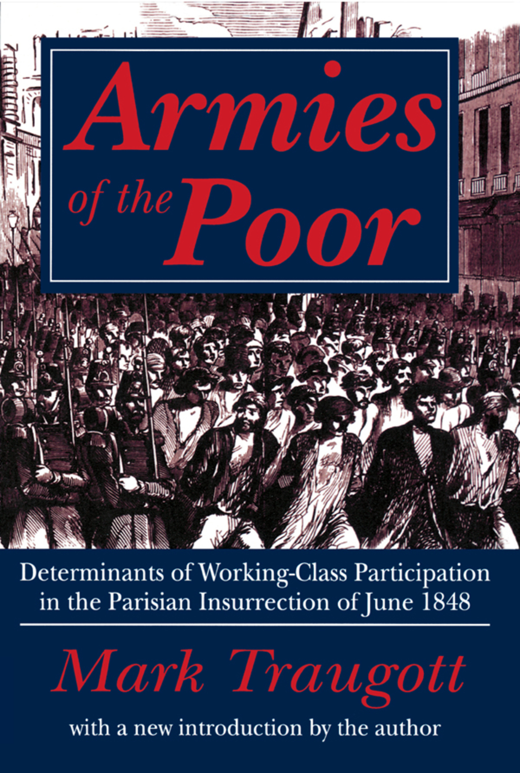 Armies of the Poor Determinants of Working-class Participation in in the Parisian Insurrection of June 1848 1st Edition