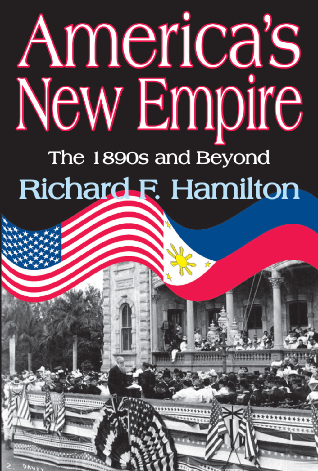 America’s New Empire The 1890s and Beyond 1st Edition