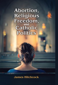 Imagen de portada: Abortion, Religious Freedom, and Catholic Politics 1st edition 9781412864466